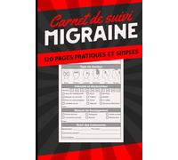 Carnet de Suivi Migraine - Journal Médical pour Migraines Chroniques et Épisodiques: Outil pratique de suivi médical des maux de tête chroniques, ... de suivi à remplir pour patients et médecins