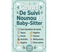 Carnet De Suivi Nounou Et Baby-Sitter: Suivi Quotidien De Garde, Repas, Sieste, Hygiène, Activités, Humeur, Médicaments Et Observations