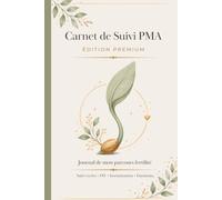 Carnet de Suivi PMA - Édition Premium: Journal du Parcours Fertilité - Suivi FIV et Insémination, Rendez-vous Médicaux, Traitements et Émotions : Un ... (Série Fertilité, Grossesse & Parentalité)