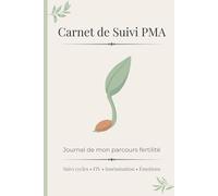 Carnet de Suivi PMA : Journal du Parcours Fertilité - Suivi FIV et Insémination, Rendez-vous Médicaux, Traitements et Émotions: Un carnet pour ... (Série Fertilité, Grossesse & Parentalité)
