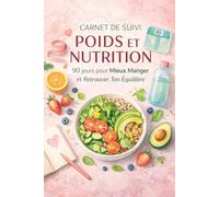 Carnet de Suivi Poids et Nutrition - 90 Jours pour Mieux Manger et Retrouver Ton Équilibre