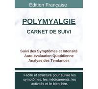 Carnet de Suivi Polymyalgie Rhumatismale PMR: Journal de Santé pour Suivre Douleurs Épaules Hanches, Raideur Matinale, Évolution Symptômes et Suivi Quotidien