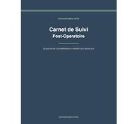 Carnet de Suivi Post-Opératoire: Journal quotidien de convalescence à remplir - Suivi de la douleur, des médicaments, des soins, du repos et des ... une opération et préparer ses consultations