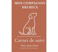 Carnet de suivi pour chien - Santé, vaccinations, poids, éducation et budget | Journal complet pour propriétaire de chien: Carnet santé chien avec ... éducation canine et organisation annuelle
