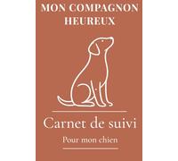 Carnet de suivi pour chien - Santé, vaccinations, poids, éducation et budget | Journal complet pour propriétaire de chien: Carnet santé chien avec ... éducation canine et organisation annuelle
