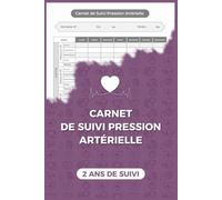 Carnet de Suivi Pression Artérielle, 2 ANS DE SUIVI: Journal de Pression Artérielle à Remplir | Suivi de la Tension Systolique, Diastolique et ... d’Autosurveillance avec 110 Pages