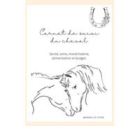 Carnet de suivi santé du cheval - Format A4: Carnet pratique pour noter les soins, les visites vétérinaires, les vermifuges, la ferrure et le suivi global de votre cheval