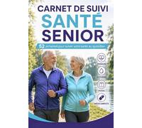 Carnet de Suivi Santé Senior: 52 semaines pour suivre votre tension, votre glycémie, votre poids, vos médicaments et votre bien-être au quotidien