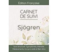 Carnet de Suivi Sjögren Gougerot: Symptômes, Sécheresse Buccale et Oculaire, Déclencheurs et Préparation Rendez-vous Médical