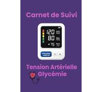 Carnet de Suivi Tension Artérielle Glycémie: Journal d’Autosurveillance pour Diabète et Hypertension, Relevé du Pouls, Contrôle Glycémique, pour Médicaments et Relevé de votre Tensiomètre