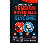 Carnet de Suivi Tension Artérielle Glycémie: Suivi de l’Hypertension et du Diabète Fréquence Cardiaque la Pression Artérielle et Contrôle Glycémique
