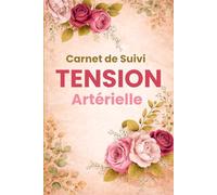 Carnet de Suivi Tension Artérielle : Journal de Bord pour l’Hypertension, Relevé de la Pression Artérielle, Fréquence Cardiaque et Autosurveillance à Domicile