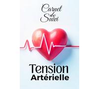 Carnet de Suivi Tension Artérielle: Journal pratique pour mesurer et surveiller la tension et le pouls | Cahier de suivi santé, Carnet médical et Contrôle quotidien.