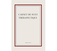 CARNET DE SUIVI THÉRAPEUTIQUE: Suivre ses séances thérapeutiques avec clarté 150 pages 15 X 23 cm