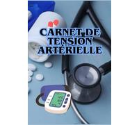 Carnet de tension artérielle : Suivi quotidien, contrôle et gestion de votre santé cardiaque: Journal pratique pour surveiller la pression artérielle, ... vos mesures et améliorer votre bien-être