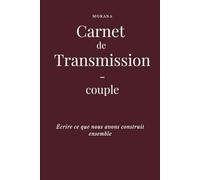 Carnet de Transmission - Couple - Écrire ce qui ne doit pas se perdre: Un carnet guidé pour déposer souvenirs, valeurs et traces essentielles (Collection TRANSMISSION - MORANA)