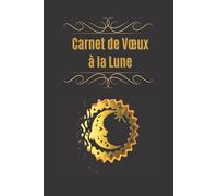 CARNET DE VOEUX À LA LUNE: à remplir, avec explications.