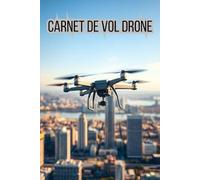 Carnet de vol Drone: Cahier de Suivi des vols de Drone