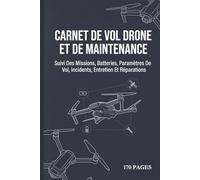 Carnet De Vol Drone Et De Maintenance: Suivi Des Missions, Batteries, Paramètres De Vol, Incidents, Entretien Et Réparations