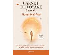 Carnet de voyage à remplir: Journal de voyage à remplir pour écrire ses souvenirs, capturer ses émotions et garder une trace de son aventure