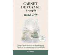 Carnet de Voyage à remplir - Road Trip: Journal de voyage à remplir pour écrire ses souvenirs, capturer ses émotions et garder une trace de son aventure