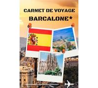 carnet de voyage barcalone: Barcelone - Journal de voyage et inspirations personnelles Note tes aventures, réflexions et découvertes au cœur de Barcelone, ville d’art et de mer.