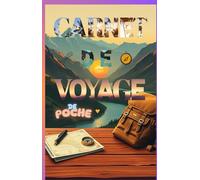 CARNET DE VOYAGE DE POCHE: Votre compagnon idéal pour capturer chaque instant de vos aventures; Planifiez, notez, revivez : un carnet conçu pour les voyageurs passionnés