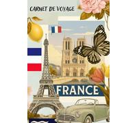 carnet de voyage france: la France entre les pages : Un journal raffiné pour écrire vos aventures françaises