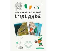 Carnet de voyage - Irlande: Planifiez votre itinéraire, racontez vos journées et conservez vos plus beaux souvenirs (Carnets de Voyage - Explorez, Rêvez, Souvenez-vous...)