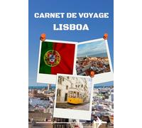 carnet de voyage lisboa: Carnet de voyage pour planifier, explorer et garder en mémoire votre séjour à Lisbonne