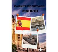 carnet de voyage madrid: Madrid - Carnet de route, émotions et expériences Garde une trace de tes journées à Madrid : lieux visités, pensées du moment et instants uniques.