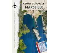 carnet de voyage Marseille: Carnet de Voyage - Journal de Voyage à Marseille | Organisateur de Séjour Méditerranéen - Planification, Souvenirs, Notes de Voyage