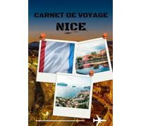 carnet de voyage nice: Mon carnet de voyage à Nice - Pour capturer les souvenirs et les moments inoubliables sur la Côte d’Azur