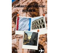 carnet de voyage Nîmes: Aventures à Nîmes - Carnet de voyage au cœur de l’histoire romaine" Un carnet élégant pour écrire vos découvertes dans cette ville riche en patrimoine.