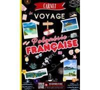 Carnet de Voyage Polynésie française: Journal de Bord avec Espaces QR Codes pour Intégrer vos Vidéos, Organiser votre Itinéraire, Planifier vos ... Souvenirs et Revivre votre Aventure à Tahiti