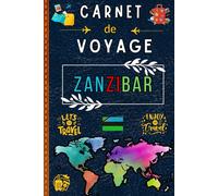 Carnet de Voyage Zanzibar: Un carnet à compléter pour retracer vos découvertes, saveurs exotiques, plages paradisiaques et moments inoubliables.