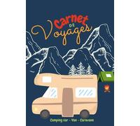 Carnet de Voyages: Cahier de suivi complet pour camping-caristes à personnaliser pour planifier son itinéraire, noter ses souvenirs, activités, ... et réussir votre voyage en camping-car ou van