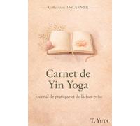 Carnet de Yin Yoga: Journal de pratique et de lâcher-prise (INCARNER)