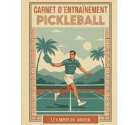 Carnet d'Entraînement Pickleball: Journal de bord pour analyser vos matchs, suivre vos statistiques et perfectionner votre technique
