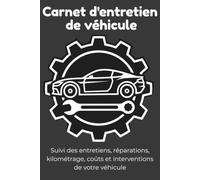 Carnet d'entretien de véhicule: Carnet de suivi des entretiens, réparations, kilométrage, coûts et interventions de votre véhicule