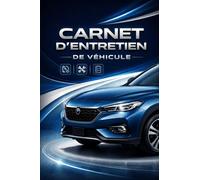 Carnet d'entretien de véhicule: Suivi complet des entretiens, réparations et historique de votre véhicule - Carnet pratique et organisé pour tous les conducteurs