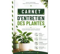 Carnet d'entretien des plantes: Suivez l'arrosage, la fertilisation, la croissance, l'entretien et la santé de vos plantes | Pour les jardiniers et les passionnés de plantes