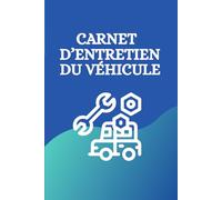 Carnet d'entretien du Véhicule: Carnet Entretien Voiture avec Pages Préfabriquées