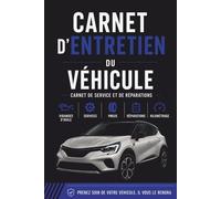 Carnet d'entretien du véhicule: Journal de bord et suivi des réparations | Maintenance complète pour voitures, motos, utilitaires et camping-cars | ... (15 x 23 cm) idéal pour la boîte à gants