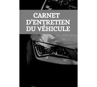 Carnet d'entretien du Véhicule: Livre d'entretien pour Voiture à Remplir | Journal de Suivi