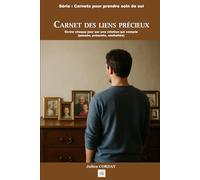 CARNET DES LIENS PRÉCIEUX: Écrire chaque jour sur une relation qui compte (passée, présente, souhaitée) (Les carnets pour prendre soin de soi)