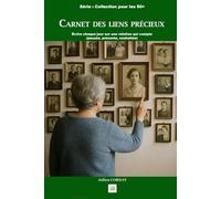 CARNET DES LIENS PRÉCIEUX: Écrire chaque jour sur une relation qui compte (passée, présente, souhaitée) (La collection des 60+)