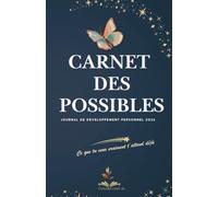 Carnet des Possibles 2026 - Journal de développement personnel et de gratitude: Écrire ses objectifs, rêver, s’ancrer et cultiver le bien-être chaque ... : Romans lumineux et carnets inspirants)