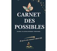 Carnet des Possibles - Journal de développement personnel et de gratitude: Écrire ses objectifs, rêver, s’ancrer et cultiver le bien-être chaque jour ... et feelgood- livres pour se sentir mieux)