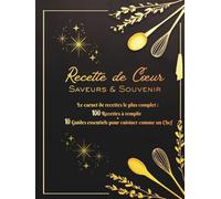 Carnet des Recettes de Cœur: 100 Recettes à remplir & 10 Guides essentiels pour cuisiner comme un Chef: Le Cadeau unique pour votre passionné(e) de cuisine. (Art de cuisine)